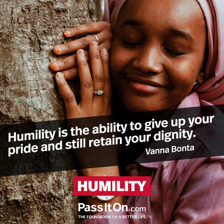Humility is the ability to give up your pride and still retain your dignity. #<Author:0x00007fc8e8f484a0>