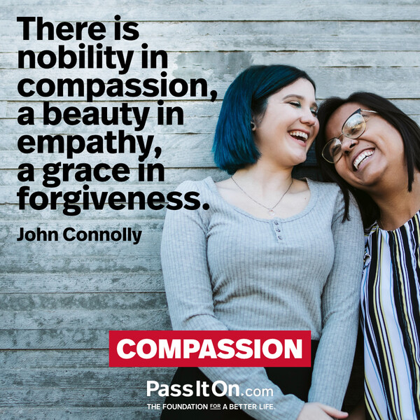 There is nobility in compassion, a beauty in empathy, a grace in forgiveness. #<Author:0x00007fdfd17e8d40>