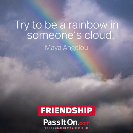 Try to be a rainbow in someone's cloud. #<Author:0x00007fc8e8f5cf90>