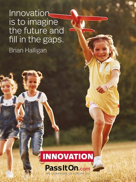 Innovation is to imagine the future and fill in the gaps. #<Author:0x00007fc8e922a290>