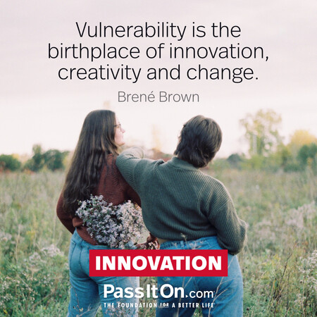 Vulnerability is the birthplace of innovation, creativity and change. #<Author:0x00007fc8e97a2f88>