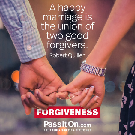 A happy marriage is the union of two good forgivers. #<Author:0x00007fc8e82e76c0>