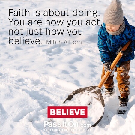 Faith is about doing. You are how you act, not just how you believe. #<Author:0x00007fc8e9220dd0>