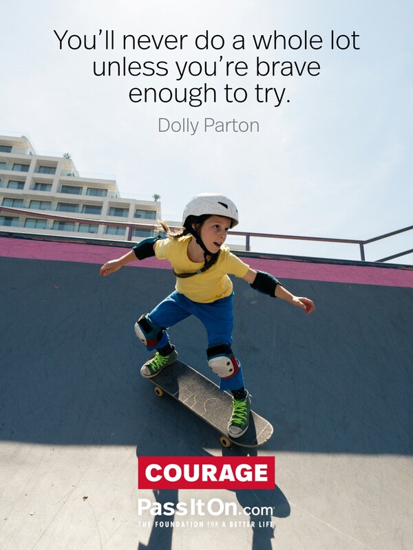 You’ll never do a whole lot unless you’re brave enough to try. #<Author:0x00007f132ee7a520>