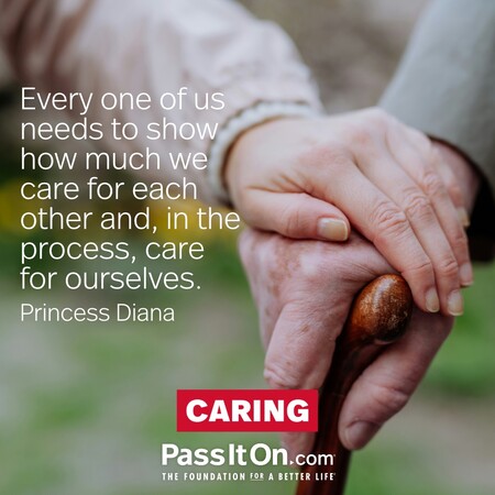 Every one of us needs to show how much we care for each other and, in the process, care for ourselves. #<Author:0x00007fc8e9399d88>