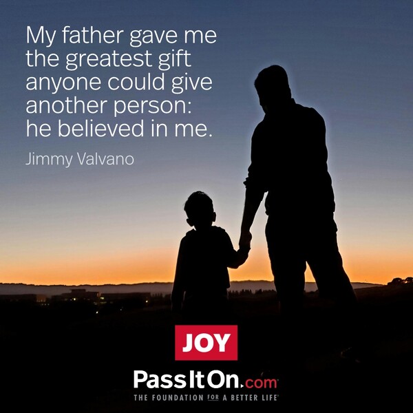 My father gave me the greatest gift anyone could give another person: he believed in me. #<Author:0x00007f133c3b3c00>