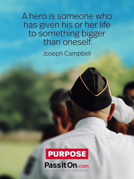 A hero is someone who has given his or her life to something bigger than oneself. #<Author:0x00007f133c7534a0>