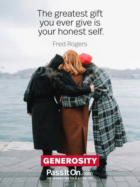 The greatest gift you ever give is your honest self. #<Author:0x00007f3061661690>