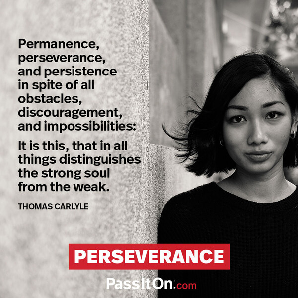Permanence, perseverance and persistence in spite of all obstacles, discouragements, and impossibilities: It is this that in all things distinguishes the strong soul from the weak. #<Author:0x00007fe1665ca158>