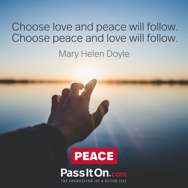 Choose love and peace will follow. Choose peace and love will follow. #<Author:0x00007f60fd39fb60>
