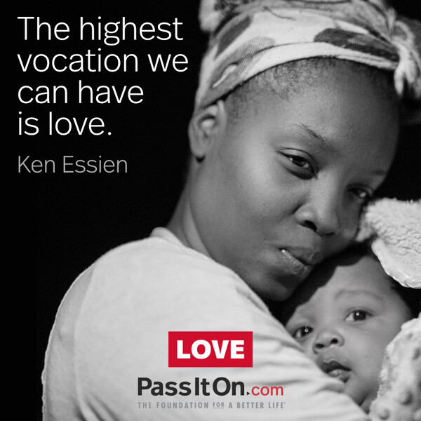 The highest vocation we can have is love. #<Author:0x00007f60fd429608>