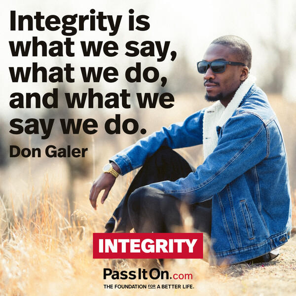 Integrity is what we say, what we do, and what we say we do. #<Author:0x00007f60fe0b0de0>