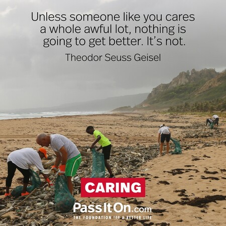 Unless someone like you cares a whole awful lot, nothing is going to get better. It's not. #<Author:0x00007f60fd362a80>
