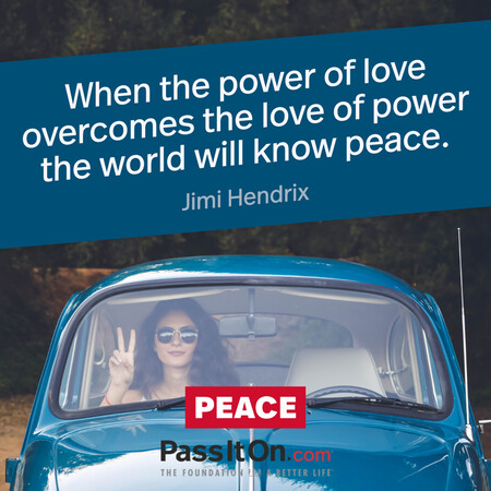 When the power of love overcomes the love of power the world will know peace. #<Author:0x00007f60fe412a88>