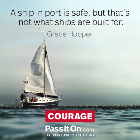 A ship in port is safe, but that's not what ships are built for. #<Author:0x00007f60fd37a8d8>