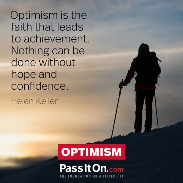 Optimism is the faith that leads to achievement. #<Author:0x00007f60fd41d718>