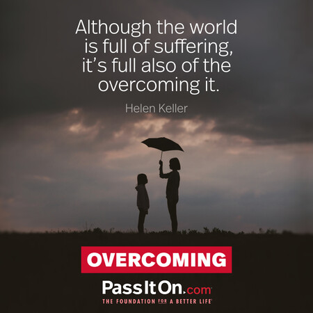 Although the world is full of suffering, it's full also of the overcoming it. #<Author:0x00007f60fd3f7bd0>