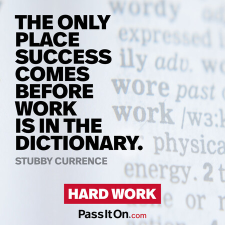 The only place success comes before work is in the dictionary. #<Author:0x00007fe1666ba3d8>