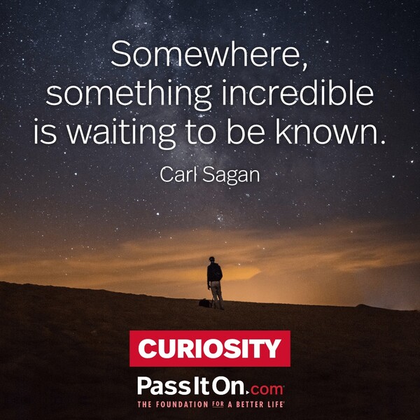 Somewhere, something incredible is waiting to be known. #<Author:0x00007f60ffecc1d0>