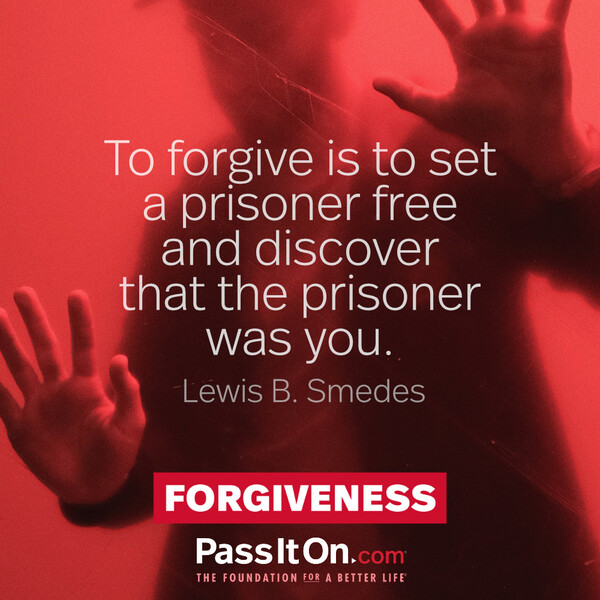 To forgive is to set a prisoner free and discover that the prisoner was you. #<Author:0x00007f60ffeb8860>