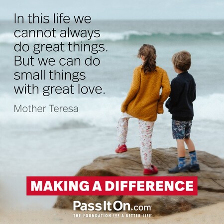 In this life we cannot always do great things. But we can do small things with great love. #<Author:0x00007f60fd0d1a50>