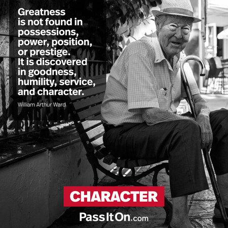 Greatness is not found in possessions, power, position, or prestige. It is discovered in goodness, humility, service, and character. #<Author:0x00007f60ffee26d8>