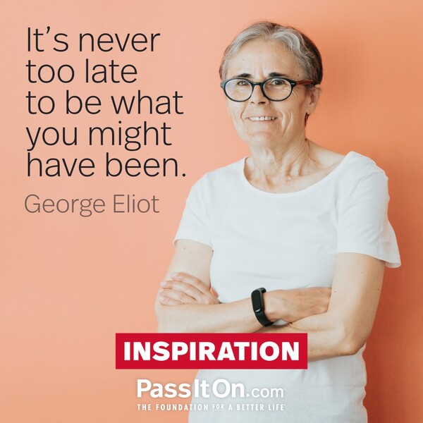 It's never too late to be what you might have been. #<Author:0x00007f60fd39b420>