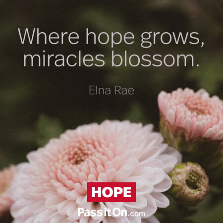 Where hope grows, miracles blossom. #<Author:0x00007f02e709ce50>