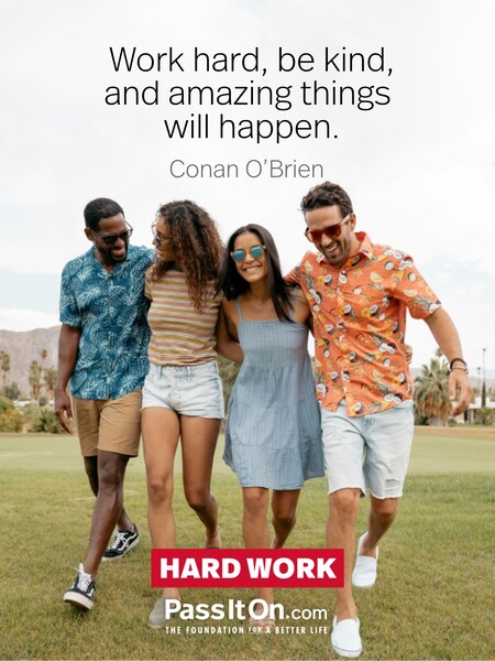 Work hard, be kind, and amazing things will happen. #<Author:0x00007f60fd3a99d0>
