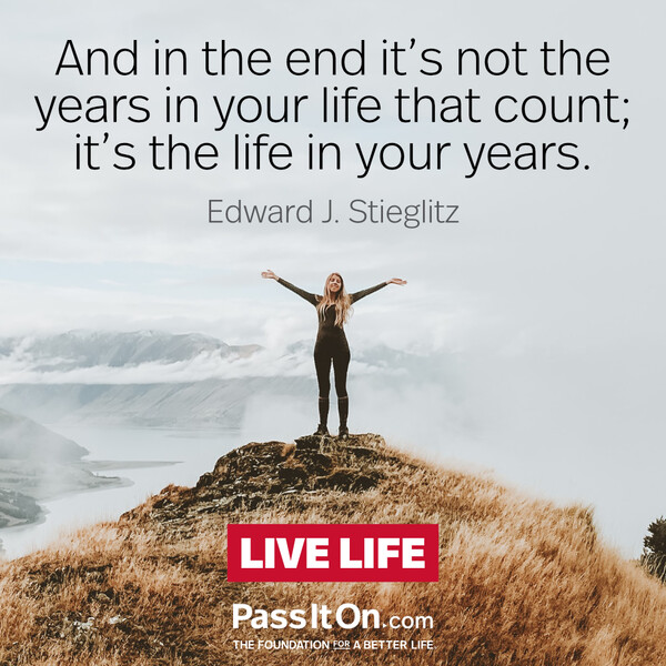 And in the end it's not the years in your life that count; it's the life in your years. #<Author:0x00007f60fd3635c0>