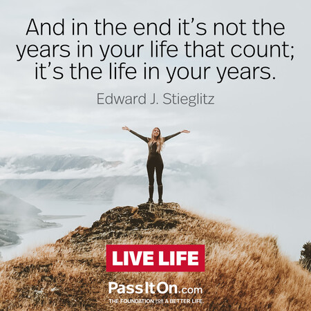 And in the end it's not the years in your life that count; it's the life in your years. #<Author:0x00007fe1666e4250>