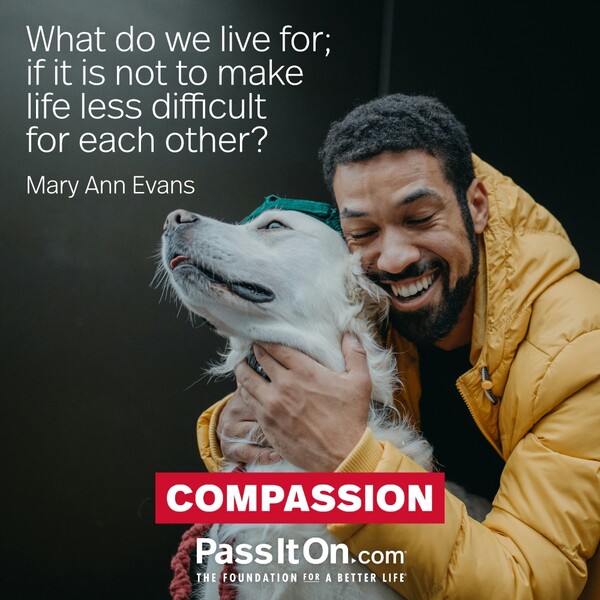 What do we live for; if it is not to make life less difficult for each other?
 #<Author:0x00007f60fd3e1920>