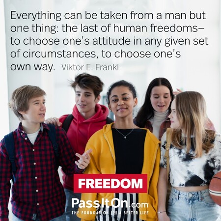 Everything can be taken from a man but one thing: the last of human freedoms—to choose one's attitude in any given set of circumstances, to choose one's own way. #<Author:0x00007f60fd3c4258>