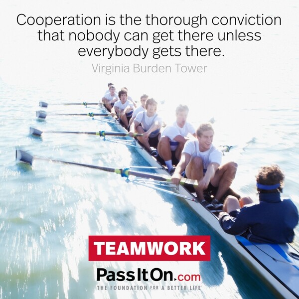 Cooperation is the thorough conviction that nobody can get there unless everybody gets there. #<Author:0x00007fe17452a500>