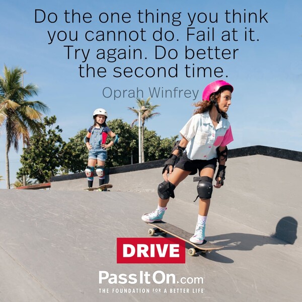 Do the one thing you think you cannot do. Fail at it. Try again. Do better the second time. #<Author:0x00007f60fef90298>