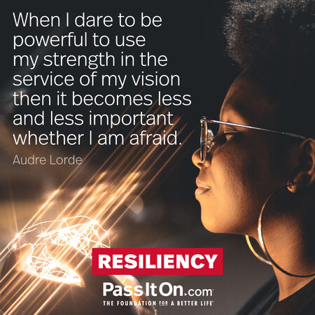 When I dare to be powerful to use my strength in the service of my vision then it becomes less and less important whether I am afraid. #<Author:0x00007f60fe1d6f58>