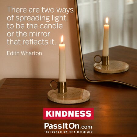 There are two ways of spreading light: to be the candle or the mirror that reflects it. #<Author:0x00007f60fd3d4888>