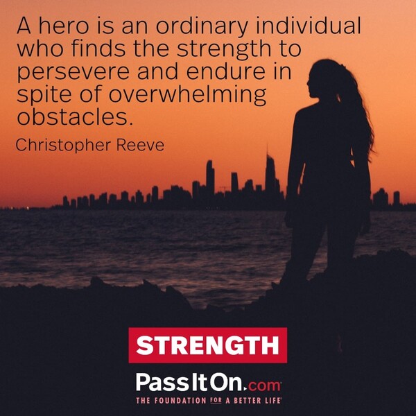 A hero is an ordinary individual who finds the strength to persevere and endure in spite of overwhelming obstacles. #<Author:0x00007f60fe0b43a0>