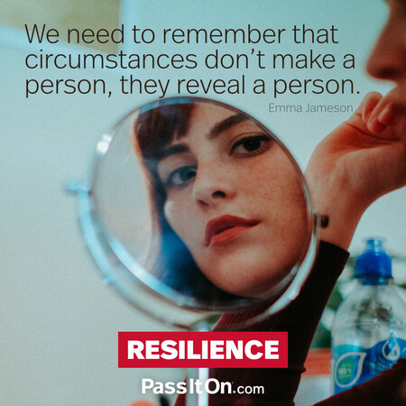 We need to remember that circumstances don’t make a person, they reveal a person.  #<Author:0x00007f60fe10d720>