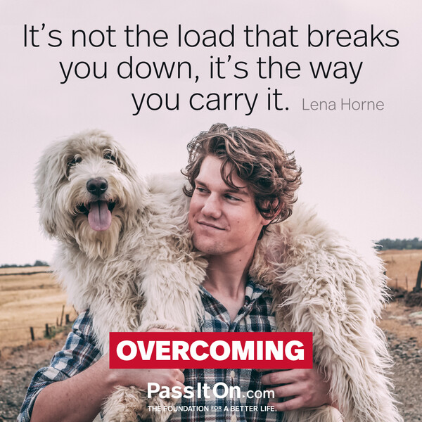 It's not the load that breaks you down, it's the way you carry it. #<Author:0x00007f60ffe53848>