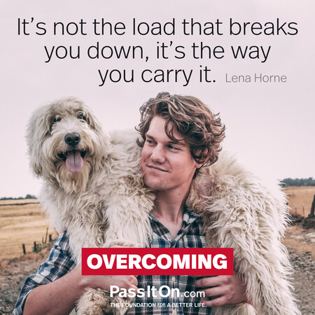 It's not the load that breaks you down, it's the way you carry it. #<Author:0x00007f60fd3c2818>