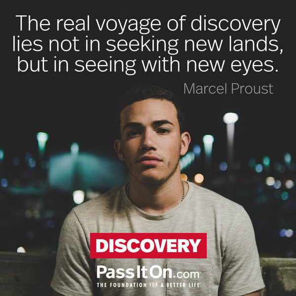 The real voyage of discovery lies not in seeking new lands, but in seeing with new eyes. #<Author:0x00007f60fd3fe390>