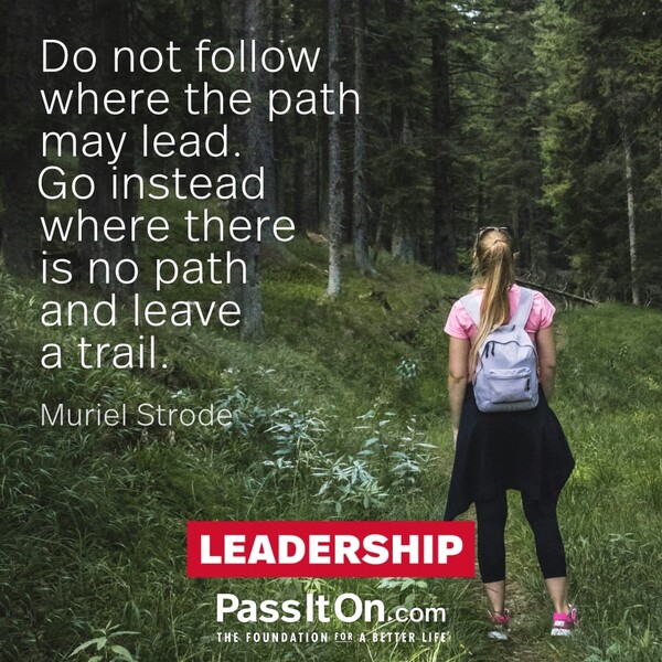 Do not follow where the path may lead. Go instead where there is no path and leave a trail. #<Author:0x00007f60fd35ca90>