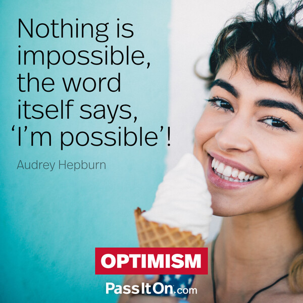 Nothing is impossible, the word itself says, ‘I’m possible’! #<Author:0x00007fe1666ad340>