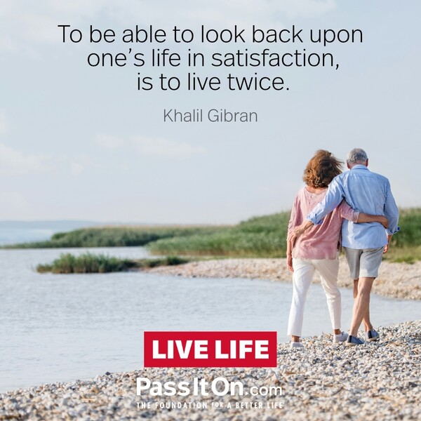 To be able to look back upon one's life in satisfaction, is to live twice. #<Author:0x00007fe1745126d0>