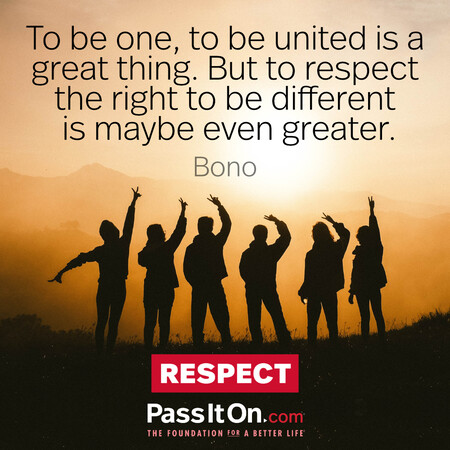 To be one, to be united is a great thing. But to respect the right to be different is maybe even greater. #<Author:0x00007f02e7077088>