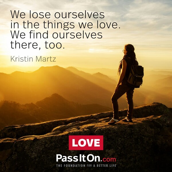 We lose ourselves in the things we love. We find ourselves there, too. #<Author:0x00007f60fd419ed8>