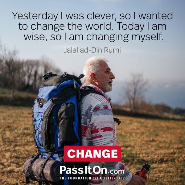 Yesterday I was clever, so I wanted to change the world. Today I am wise, so I am changing myself. #<Author:0x00007fe174548e88>