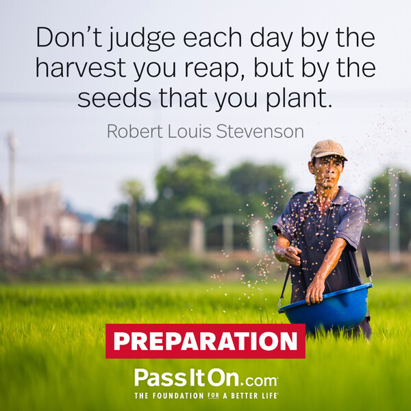 Don't judge each day by the harvest you reap, but by the seeds that you plant. #<Author:0x00007f60ffec3990>