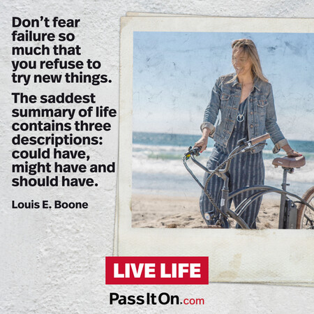 Don't fear failure so much that you refuse to try new things. The saddest summary of life contains three descriptions: could have, might have and should have. #<Author:0x00007fe174449398>